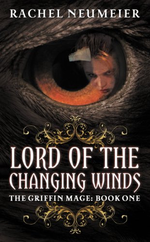 Lord of the Changing Winds: 1 (Griffin Mage Trilogy) by Rachel Neumeier