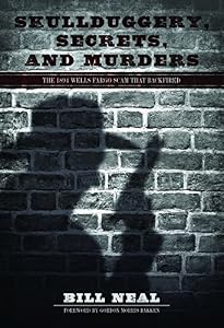 Skullduggery, Secrets, and Murders: The 1894 Wells Fargo Scam That Backfired by Bill Neal 
			
			
		
		
		
       	 
       		
       			,