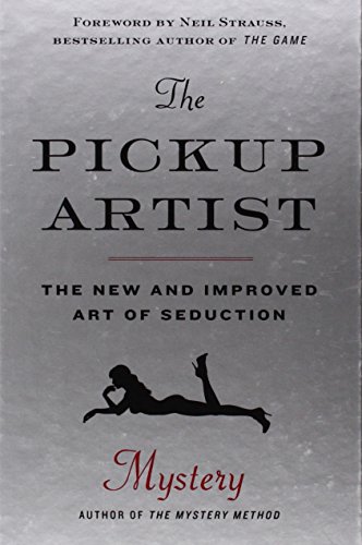 The Pickup Artist: The New and Improved Art of Seduction by Mystery