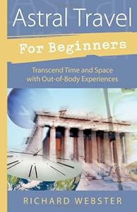 Astral Travel for Beginners: Transcend Time and Space with Out-of-Body Experiences (For Beginners (Llewellyn's))