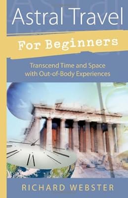 Astral Travel for Beginners: Transcend Time and Space with Out-of-Body Experiences (For Beginners (Llewellyn's))