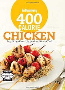 Good Housekeeping 400 Calorie Chicken: Easy Mix-and-Match Recipes for a Skinnier You! (Good Housekeeping Cookbooks)