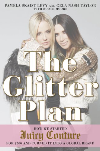 The Glitter Plan: How We Started Juicy Couture for $200 and Turned It into a Global Brand by Sophia Amoruso