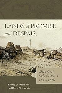 Lands of Promise and Despair: Chronicles of Early California, 1535–1846 by Rose Marie Beebe