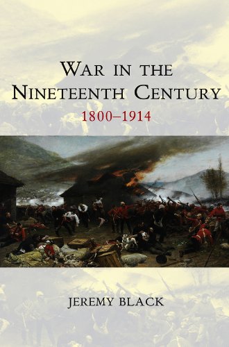 War in the Nineteenth Century: 1800-1914 (War and Conflict Through the Ages) by Jeremy Black