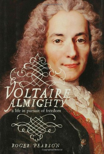 Voltaire Almighty: A Life in Pursuit of Freedom by Roger Pearson