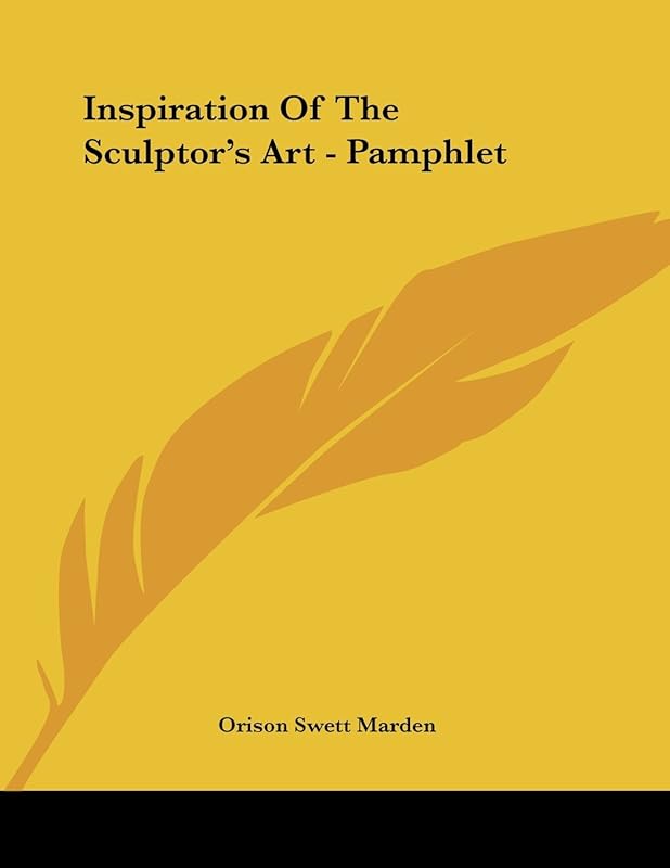 Inspiration of the Sculptor's Art by Orison Swett Marden
