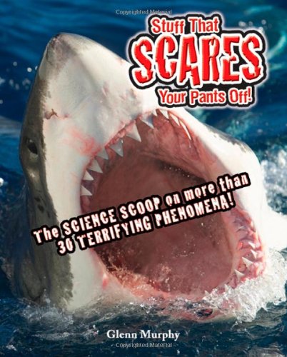 Stuff That Scares Your Pants Off!: The Science Scoop on more than 30 Terrifying Phenomena! by Glenn Murphy