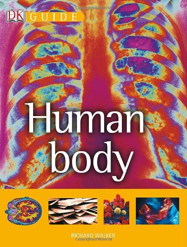 Guide to the Human Body: A Photographic Journey Through the Human Body by Richard Walker