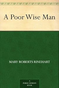 A Poor Wise Man by Mary Roberts Rinehart