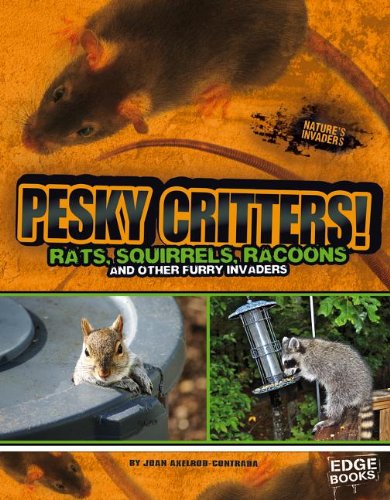 Pesky Critters!: Squirrels, Raccoons, and Other Furry Invaders by Joan Axelrod-Contrada