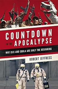Countdown to the Apocalypse: Why ISIS and Ebola Are Only the Beginning by Robert Jeffress