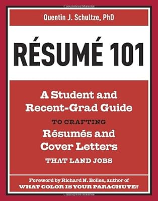 Resume 101: A Student and Recent-Grad Guide to Crafting Resumes and Cover Letters that Land Jobs