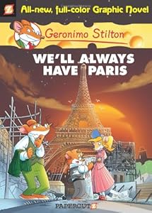 Geronimo Stilton Graphic Novels #11: We'll Always Have Paris