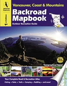 Backroad Mapbook: Vancouver, Coast & Mountains - Outdoor Recreation Guide, 1st Edition