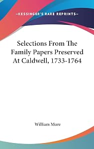 Selections From The Family Papers Preserved At Caldwell, 1733-1764 by William Mure Sir