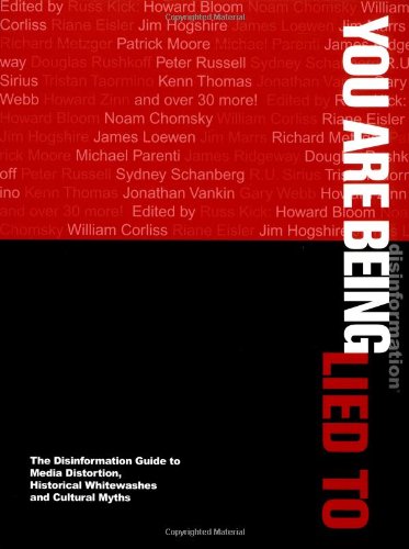 You Are Being Lied To: The Disinformation Guide to Media Distortion, Historical Whitewashes and Cultural Myths by Russ Kick