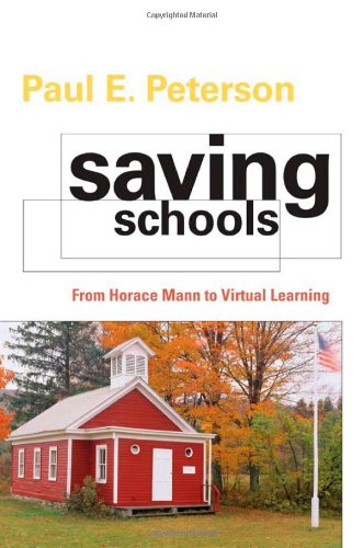Saving Schools: From Horace Mann to Virtual Learning by Paul E. Peterson