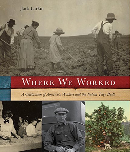 Where We Worked: A Celebration Of America's Workers And The Nation They Built by Jack Larkin