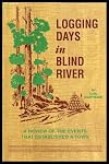 LOGGING DAYS IN BLIND RIVER - A Review of the Events that Established a Town