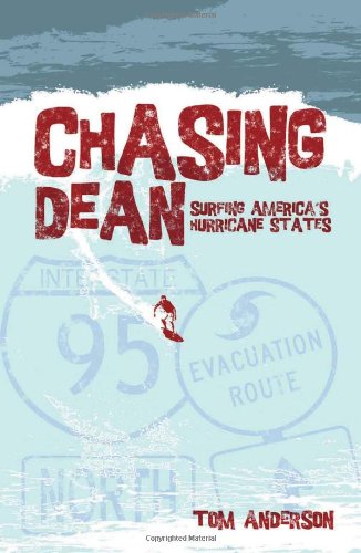 Chasing Dean: Surfing America's Hurricane States by Tom Anderson