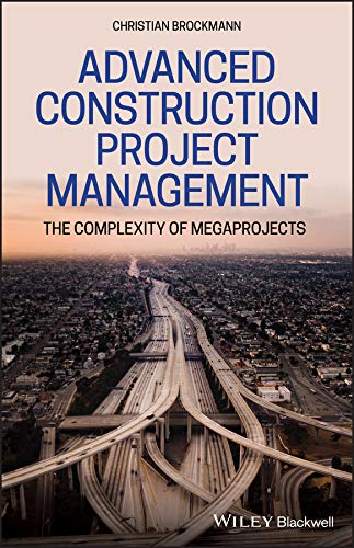 Advanced Construction Project Management: The Complexity of Megaprojects by Christian Brockmann