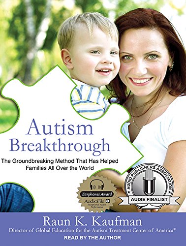 Autism Breakthrough: The Groundbreaking Method That Has Helped Families All over the World by Raun K. Kaufman