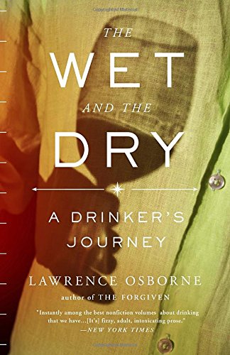 The Wet and the Dry: A Drinker's Journey by Lawrence Osborne