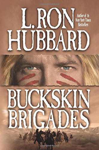 Buckskin Brigades: An Authentic Adventure of Native American Blood and Passion by L. Ron Hubbard