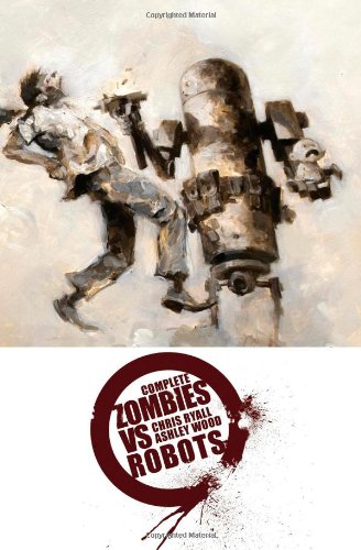 Complete Zombies Vs. Robots by Chris Ryall