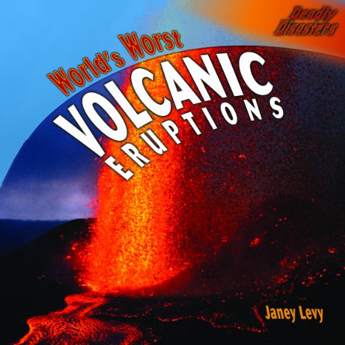 World's Worst Volcanic Eruptions (Deadly Disasters) by Janey Levy