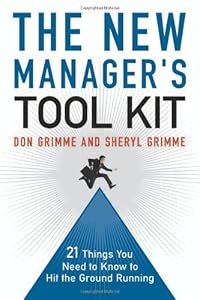 The New Manager's Tool Kit: 21 Things You Need to Know to Hit the Ground Running by Don Grimme