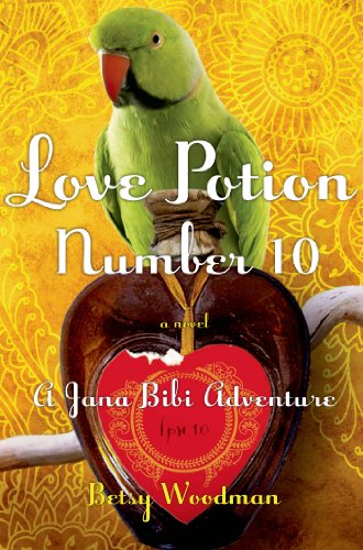 Love Potion Number 10: A Jana Bibi Adventure by Betsy Woodman