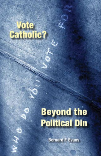 Vote Catholic?: Beyond the Political Din by Bernard F. Evans