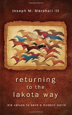 Returning to the Lakota Way: Old Values to Save a Modern World