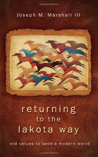 Returning to the Lakota Way: Old Values to Save a Modern World by Joseph M. Marshall III