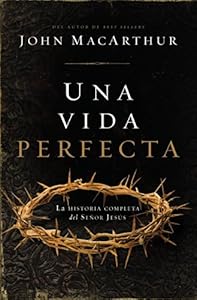 Una vida perfecta: La historia completa del Se?or Jes?s (Spanish Edition)