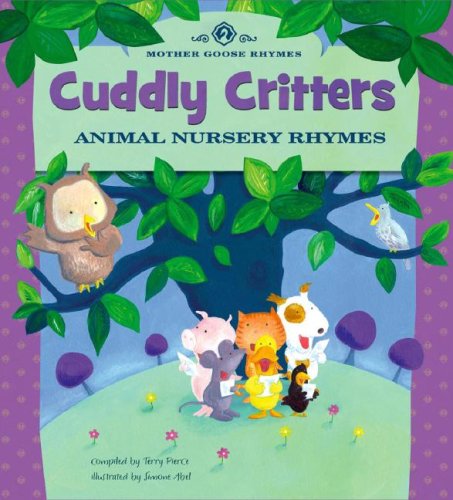 Cuddly Critters: Animal Nursery Rhymes (Mother Goose Rhymes) by Terry Pierce