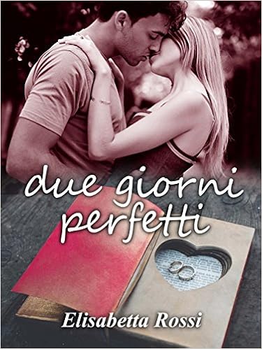 Elisabetta Rossi - Due giorni perfetti (2015)
