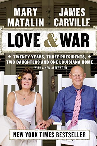 Love &amp; War: Twenty Years, Three Presidents, Two Daughters and One Louisiana Home by James Carville