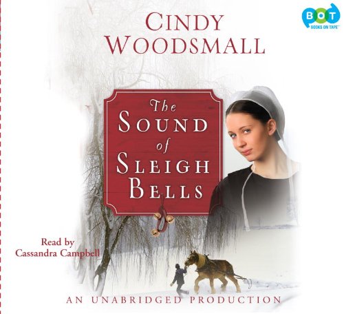 The Sound of Sleigh Bells: A Romance from the Heart of Amish Country by Cindy Woodsmall