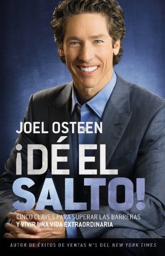 &iexcl;D&Eacute; EL SALTO!: Cinco Claves para Superar las Barreras y Vivir una Vida Extraordinaria by Joel Osteen