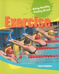 Exercise (Being Healthy, Feeling Great)