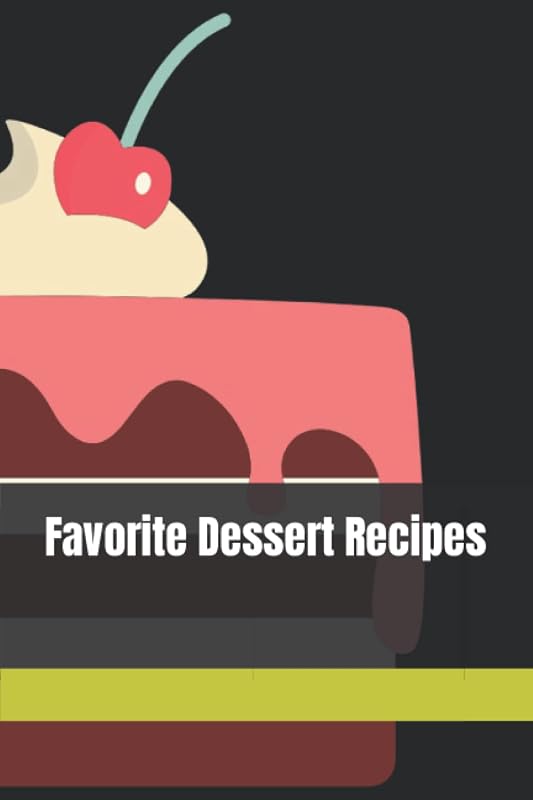 Favorite Dessert Recipes by Patricia Lynne Rhodes
