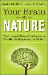Your Brain On Nature: The Science of Nature's Influence on Your Health, Happiness and Vitality by Eva M. Selhub MD  ,