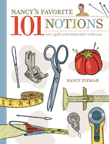 Nancy's Favorite 101 Notions: Sew, Quilt and Embroider with Ease by Nancy Zieman