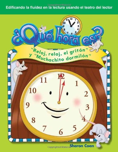 &iquest;Qu&eacute; hora es? "Reloj, reloj, el grit&oacute;n" y "Muchachito dormil&oacute;n" (What Time Is It?: Hickory, Dickory, ... El Teatro del Lector) (Spanish Edition) by Sharon Coan