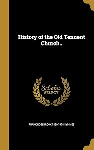 History of the Old Tennent Church.. by Frank Rosebrook 1856-1928 Symmes