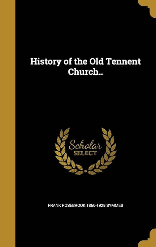 History of the Old Tennent Church.. by Frank Rosebrook 1856-1928 Symmes