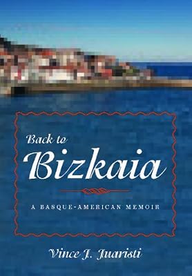 Back to Bizkaia: A Basque-American Memoir (The Basque Series)